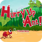 Hurry Up, Ant gioco
