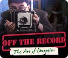 Off the Record: The Art of Deception gioco