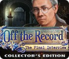 Off the Record: The Final Interview Collector's Edition gioco