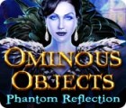 Ominous Objects: Phantom Reflection gioco Ominous Objects: Phantom Reflection gioco