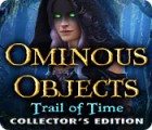 Ominous Objects: Trail of Time Collector's Edition gioco