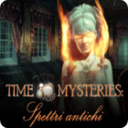Time Mysteries: Spettri antichi gioco