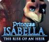 Princess Isabella: L'Ascesa di una Erede game