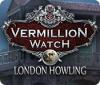 Vermillion Watch: London Howling game