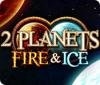2 Planets Fire & Ice gioco