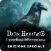 Dark Heritage: I guardiani della speranza Edizione Speciale gioco