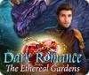 Dark Romance: The Ethereal Gardens gioco