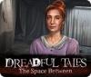 Dreadful Tales: The Space Between gioco