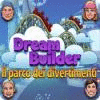 Dream Builder: Il Parco dei Divertimenti gioco