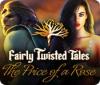 Fairly Twisted Tales: The Price Of A Rose gioco