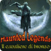 Haunted Legends: Il Cavaliere di Bronzo gioco