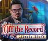 Off The Record: Liberty Stone gioco