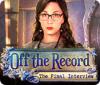 Off the Record: The Final Interview gioco