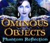 Ominous Objects: Phantom Reflection gioco