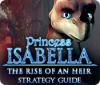 Princess Isabella: The Rise of an Heir Strategy Guide gioco
