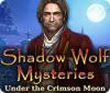 Shadow Wolf Mysteries: Under the Crimson Moon gioco