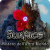 Surface: Mistero dell`Altro Mondo gioco