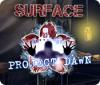 Surface: Project Dawn gioco