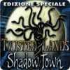 Twisted Lands: Shadow Town Edizione Speciale gioco